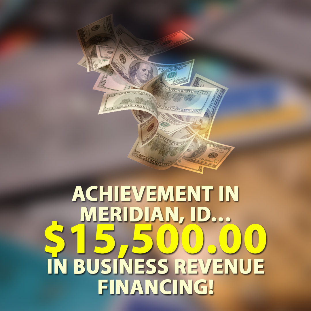 Achievement in Meridian ID $15500.00 in Business Revenue financing! 1080X1080