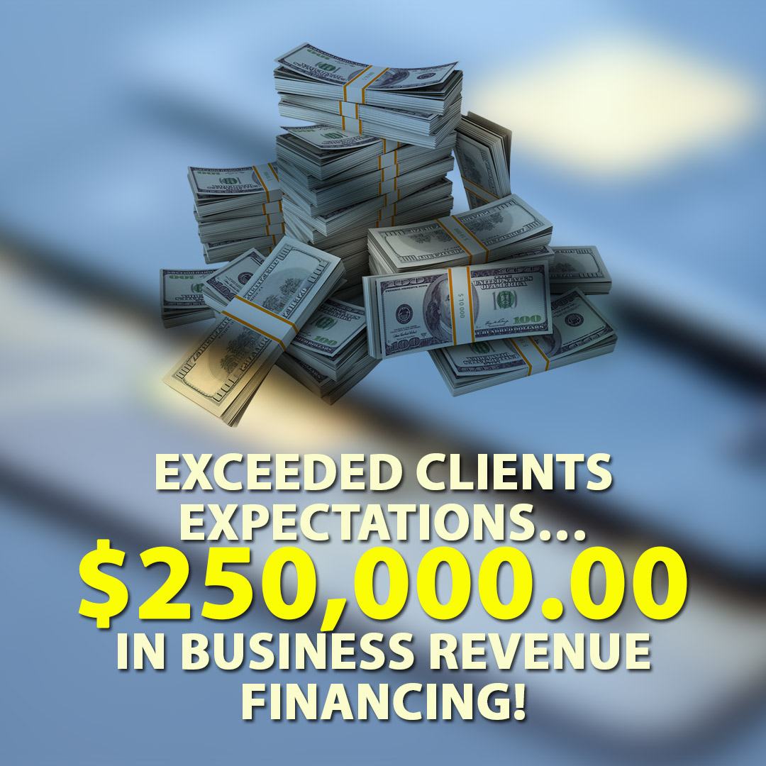 Exceeded clients expectations $250000.00 in Business Revenue financing! 1080X1080