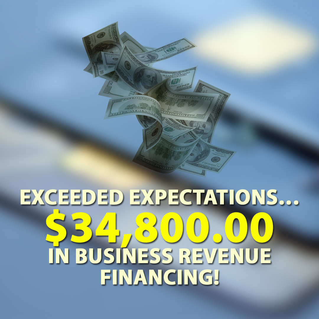Exceeded expectations $34800.00 in Business Revenue financing! 1080X1080