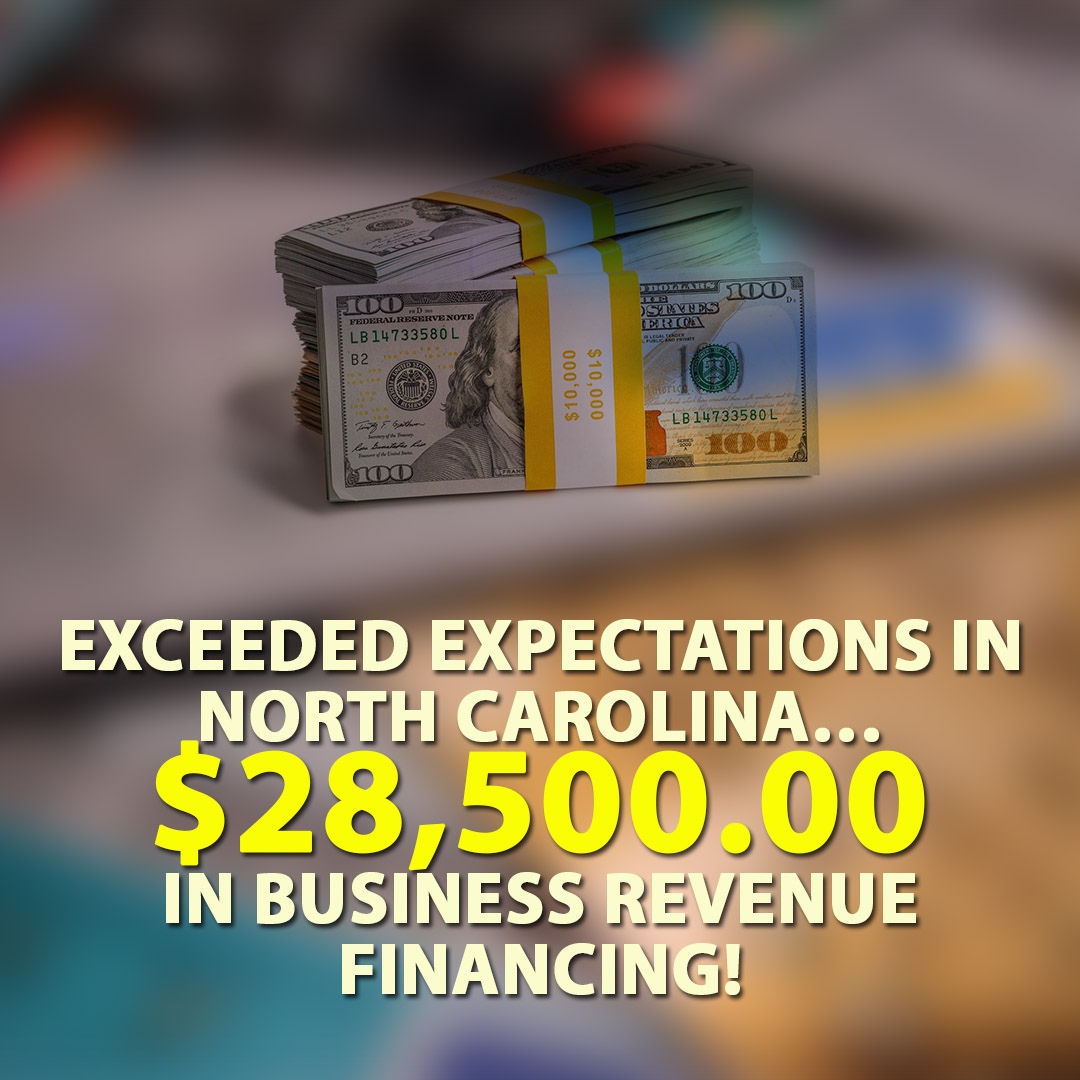 Exceeded expectations in North Carolina $28500.00 in Business Revenue Financing! 1080X1080