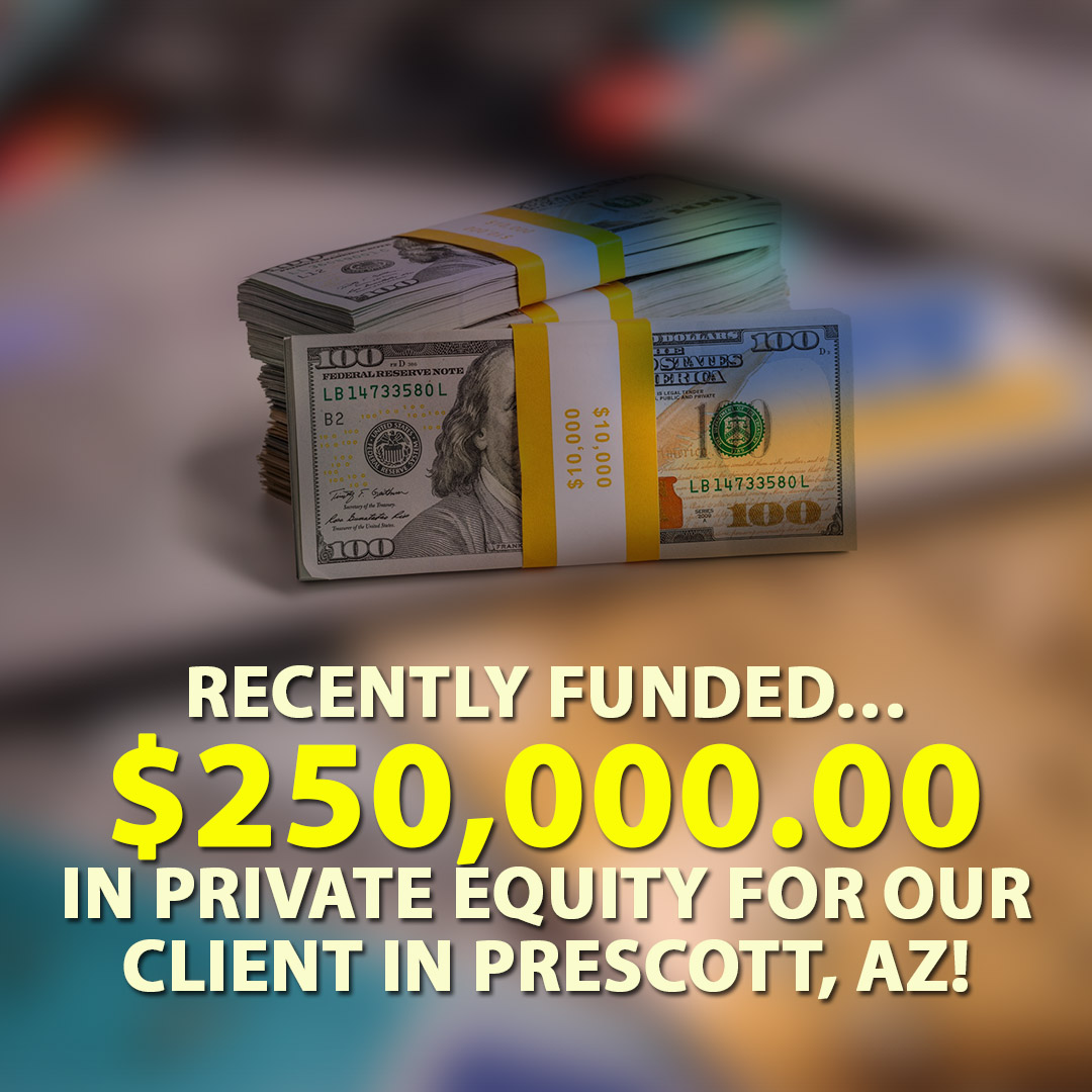 Recently funded $250000.00 in Private Equity for our client in Prescott AZ! 1080X1080